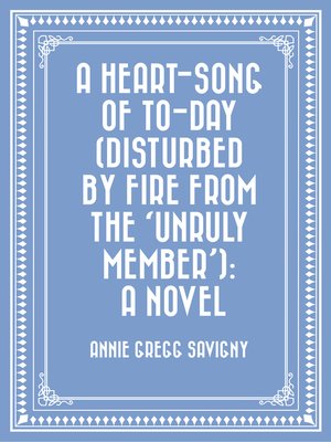 cover image of A Heart-Song of To-day (Disturbed by Fire from the 'Unruly Member')
